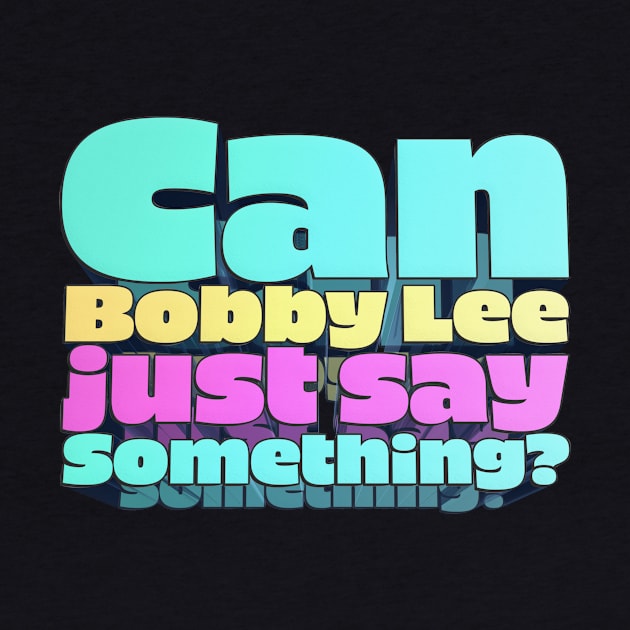 Can Bobby Lee Just Say Something? - Bobby Lee Quote From Tigerbelly Podcast by Ina